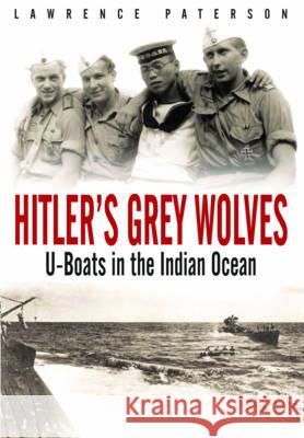 Hitler's Grey Wolves U-Boats in the Indian Ocean Paterson, Lawrence 9781473882737