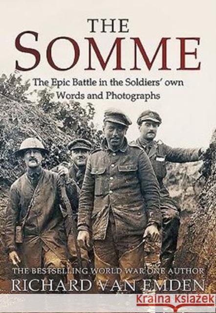 The Somme: The Epic Battle in the Soldiers' Own Words and Photographs Richard Van Emden 9781473885172