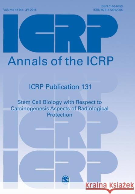 Icrp Publication 131: Stem Cell Biology with Respect to Carcinogenesis Aspects of Radiological Protection Icrp Icrp 9781473952065 Sage Publications Ltd