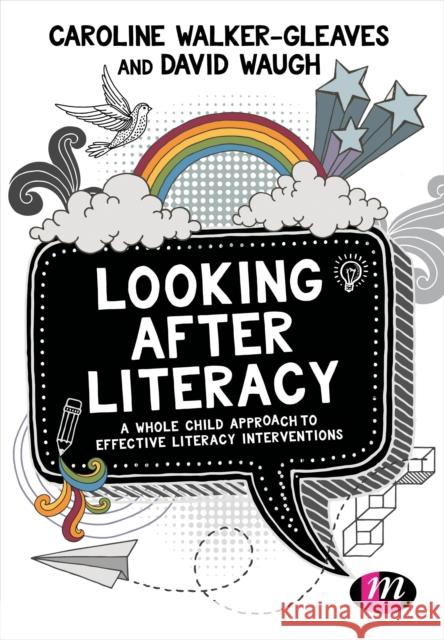 Looking After Literacy: A Whole Child Approach to Effective Literacy Interventions Caroline Walker-Gleaves David Waugh 9781473971622