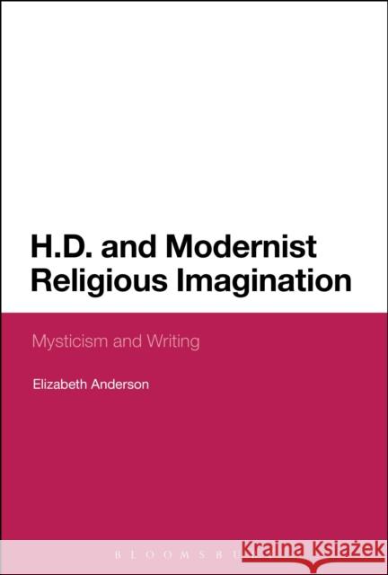 H.D. and Modernist Religious Imagination: Mysticism and Writing Elizabeth Anderson 9781474222839