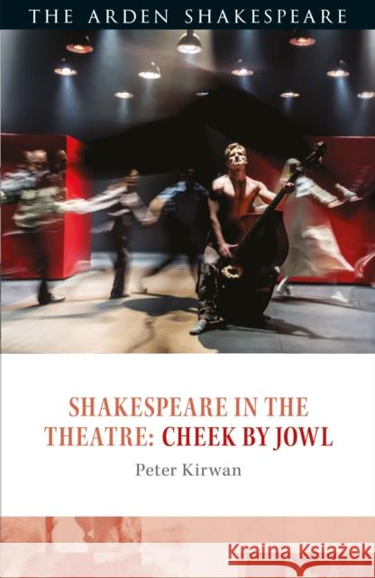 Shakespeare in the Theatre: Cheek by Jowl Peter Kirwan Bridget Escolme Farah Karim Cooper 9781474223287