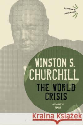 The World Crisis Volume II: 1915 Winston S. Churchill Sir Winston S. Churchill 9781474223386 Bloomsbury Academic