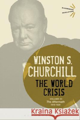 The World Crisis Volume IV: 1918-1928: The Aftermath Winston S. Churchill Sir Winston S. Churchill 9781474223416 Bloomsbury Academic