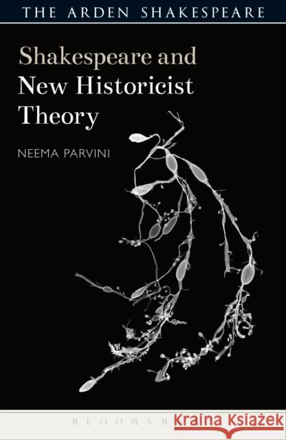 Shakespeare and New Historicist Theory Neema Parvini Evelyn Gajowski 9781474240987 Arden Shakespeare
