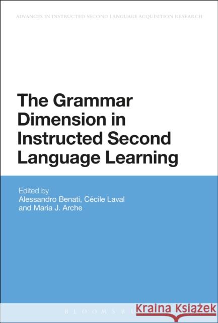 The Grammar Dimension in Instructed Second Language Learning Cecile Laval 9781474243360