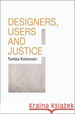 Designers, Users and Justice Turkka Keinonen (Aalto University, Finland) 9781474245029