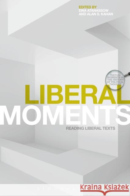 Liberal Moments: Reading Liberal Texts Alan S. Kahan Ewa Atanassow J. C. Davis 9781474251051 Bloomsbury Academic
