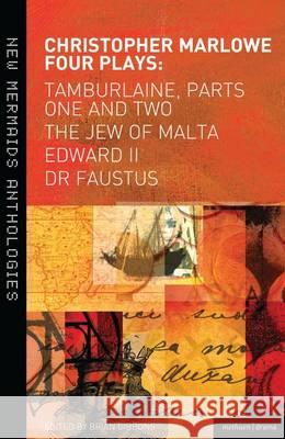 Christopher Marlowe: Four Plays: Tamburlaine, Parts One and Two, The Jew of Malta, Edward II and Dr Faustus Christopher Marlowe 9781474261005