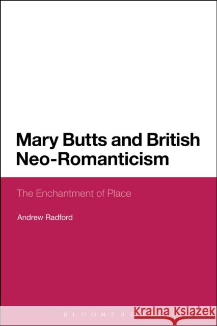 Mary Butts and British Neo-Romanticism: The Enchantment of Place Andrew Radford 9781474275743 Bloomsbury Academic