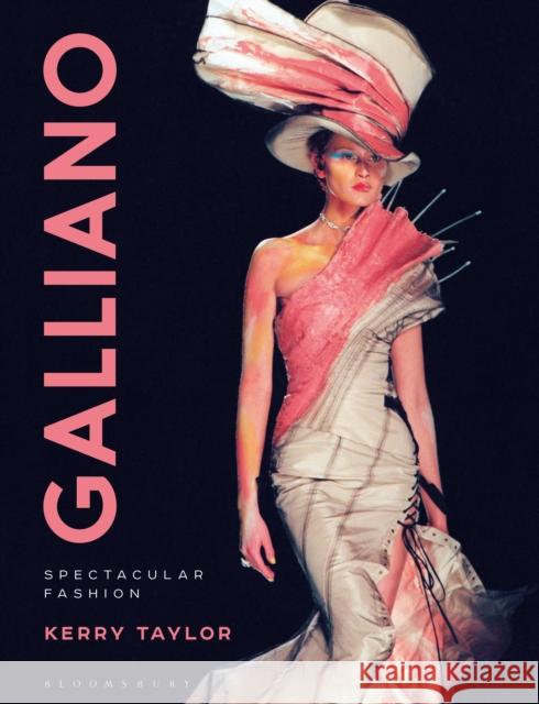 Galliano: Spectacular Fashion Kerry Taylor 9781474277846