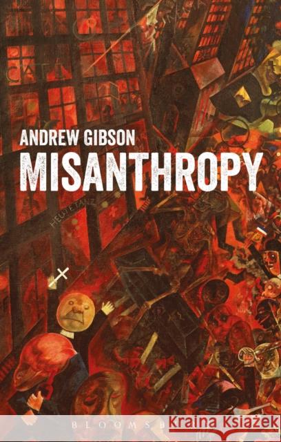 Misanthropy: The Critique of Humanity Andrew Gibson 9781474293174
