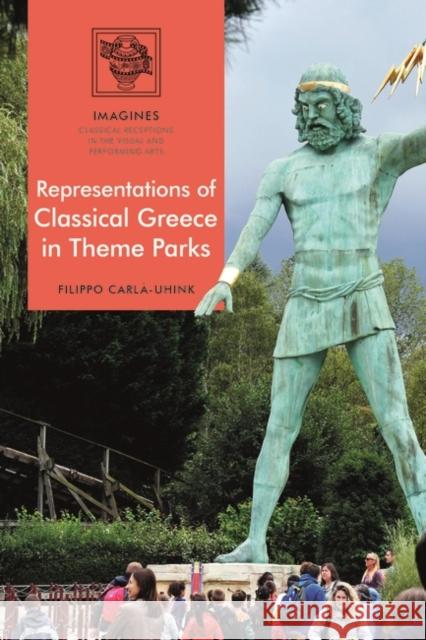 Representations of Classical Greece in Theme Parks Filippo Carla-Uhink Filippo Carla-Uhink Martin Lindner 9781474297844 Bloomsbury Academic