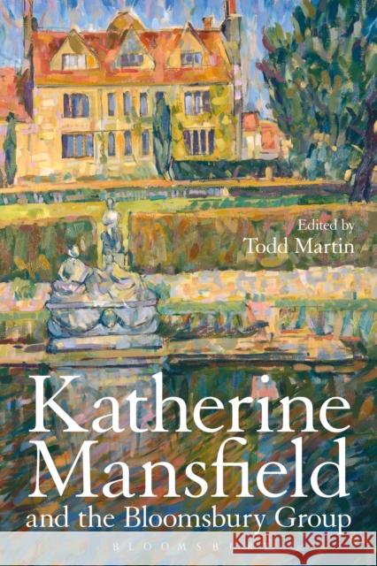 Katherine Mansfield and the Bloomsbury Group Todd Martin 9781474298971