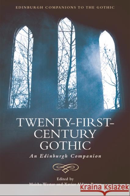 Twenty-First-Century Gothic: An Edinburgh Companion Maisha Wester, Xavier Aldana Reyes 9781474440936 Edinburgh University Press