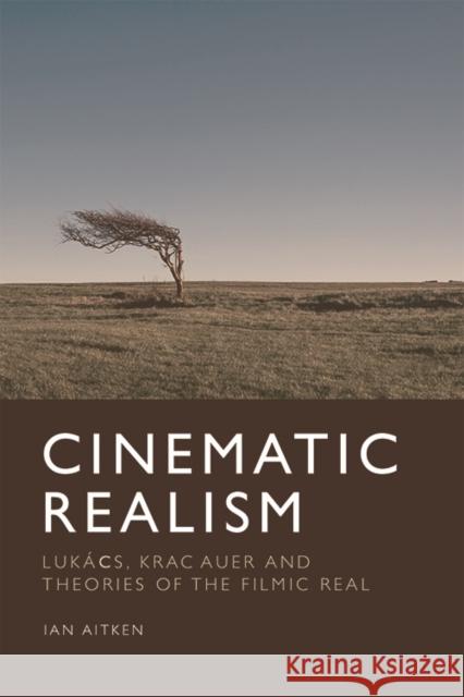 Cinematic Realism: Lukács, Kracauer and Theories of the Filmic Real Aitken, Ian 9781474441346 Edinburgh University Press