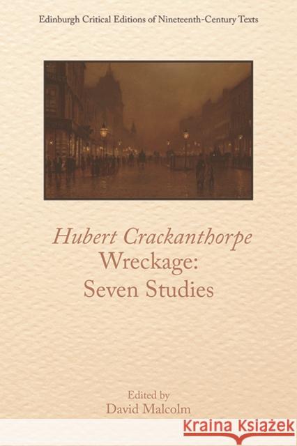 Hubert Crackanthorpe, Wreckage: Seven Studies David Malcolm 9781474448369 Edinburgh University Press