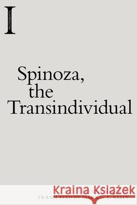 Spinoza, the Transindividual Etienne Balibar Mark G 9781474454285
