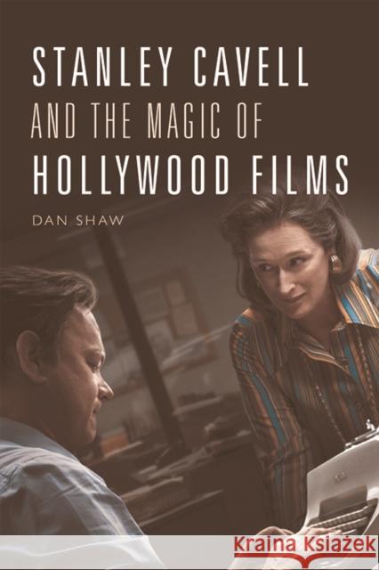 Stanley Cavell and the Magic of Hollywood Films Daniel Shaw 9781474455718