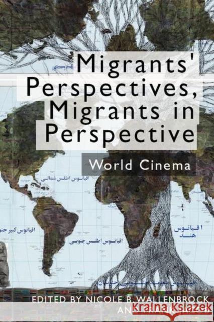 Migrants' Perspectives, Migrants in Perspective: World Cinema Nicole Beth Wallenbrock, Frank Jacob 9781474456760 Edinburgh University Press