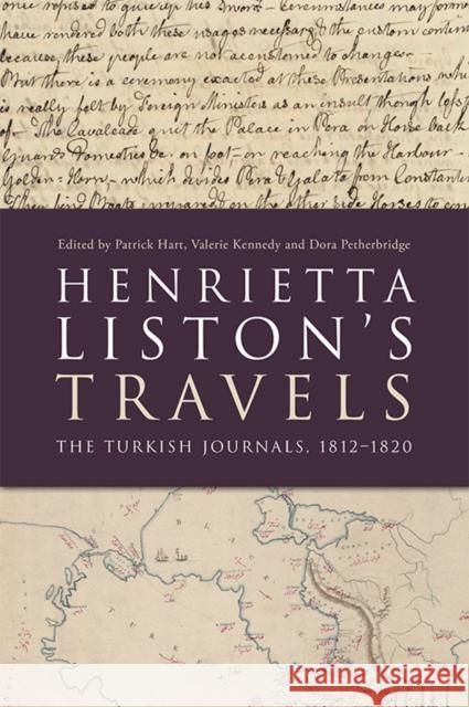 Henrietta Liston's Travels: The Turkish Journals, 1812-1820 Kenneth Weisbrode Patrick Hart Dora Petherbridge 9781474467353 Edinburgh University Press