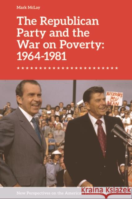 The Republican Party and the War on Poverty: 1964-1981 McLay, Mark 9781474475525