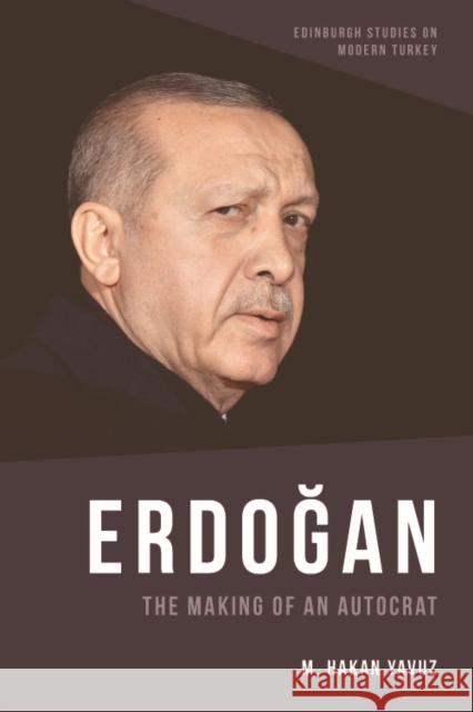 Erdoğan: The Making of an Autocrat Yavuz, M. Hakan 9781474483254 Edinburgh University Press