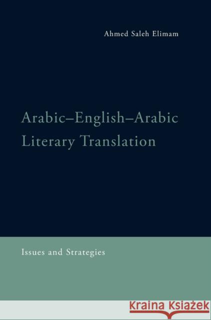 Arabic-English-Arabic Literary Translation: Issues and Strategies Saleh Elimam, Ahmed 9781474486613 Edinburgh University Press