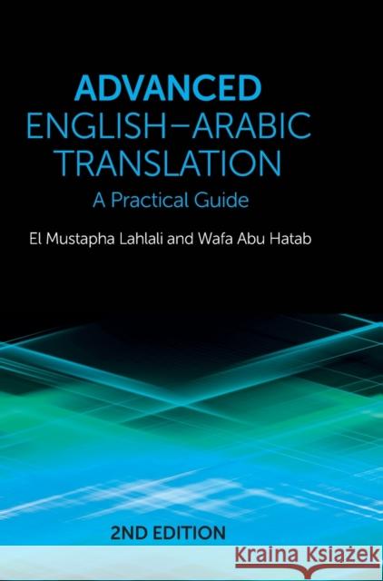 Advanced English-Arabic Translation: A Practical Guide El Mustapha Lahlali, Wafa Abu Hatab 9781474488686