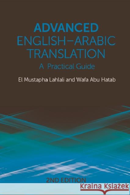 Advanced English-Arabic Translation: A Practical Guide El Mustapha Lahlali, Wafa Abu Hatab 9781474488693