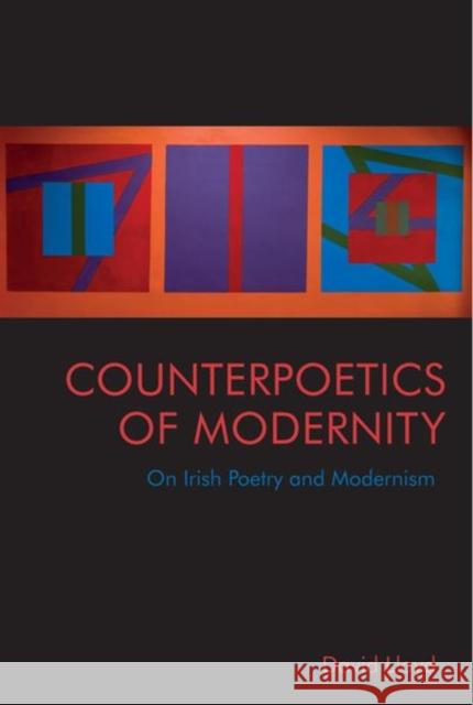 Counterpoetics of Modernity: On Irish Poetry and Modernism Lloyd, David 9781474489805