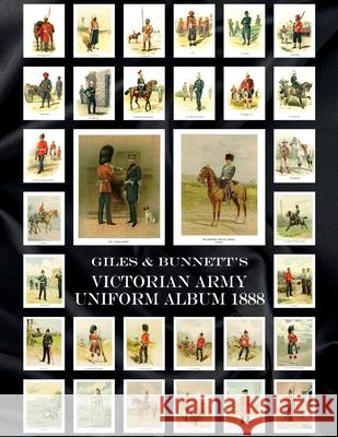 Giles & Bunnett's Victorian Army Uniform Album 1888 Walter Richards G. D. Giles 9781474536356 Naval & Military Press
