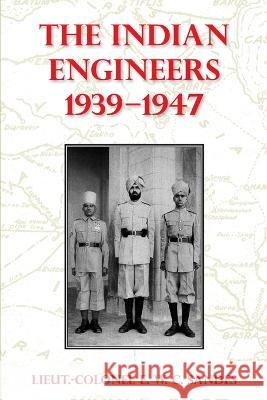The Indian Engineers, 1939-47 Lieut-Colonel E. W. C. Sandes 9781474536998 Naval & Military Press