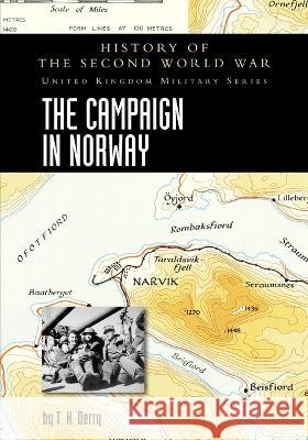 The Campaign in Norway: History of the Second World War: United Kingdom Military Series: Official Campaign History T. H. Derry 9781474537056 Naval & Military Press