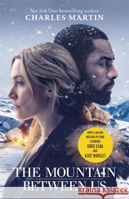 The Mountain Between Us: Now a major motion picture starring Idris Elba and Kate Winslet Charles Martin 9781474606639