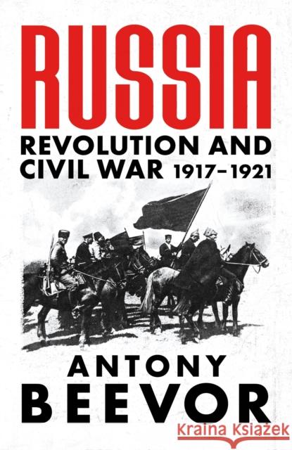 Russia: Revolution and Civil War 1917-1921 Antony Beevor 9781474610148