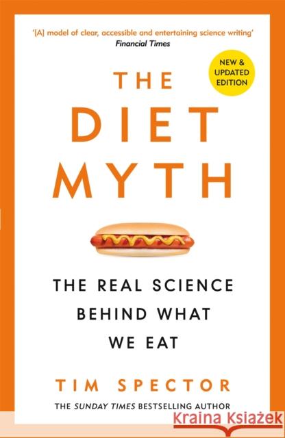 The Diet Myth: The Real Science Behind What We Eat Professor Tim Spector 9781474619301 Orion Publishing Co