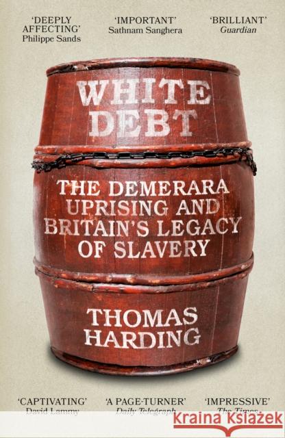White Debt: The Demerara Uprising and Britain’s Legacy of Slavery Thomas Harding 9781474621069