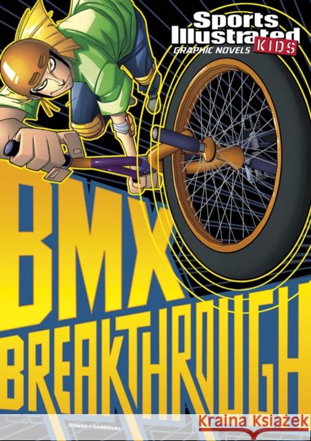 BMX Breakthrough Carl Bowen, Gerardo Sandoval, Benny Fuentes 9781474771689