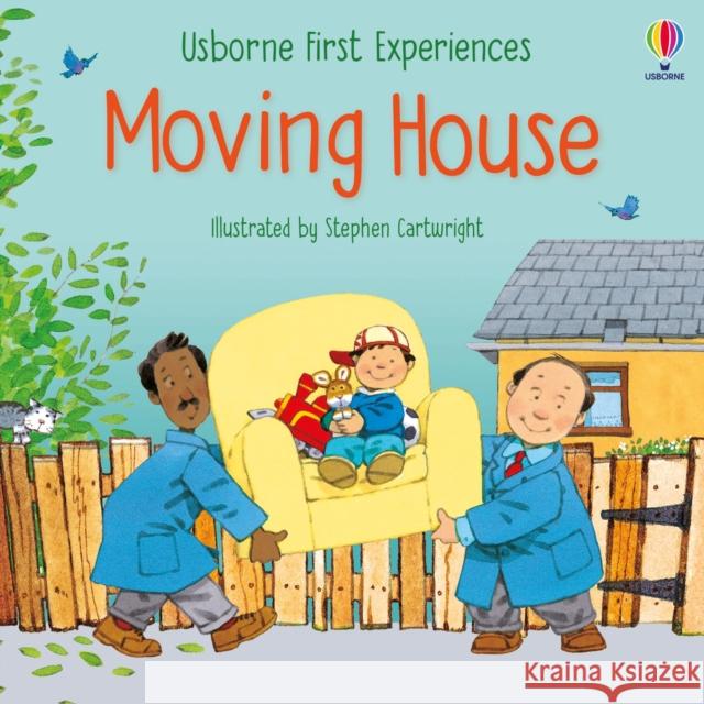 First Experiences Moving House Anne Civardi, Stephen Cartwright 9781474995443 Usborne Publishing Ltd