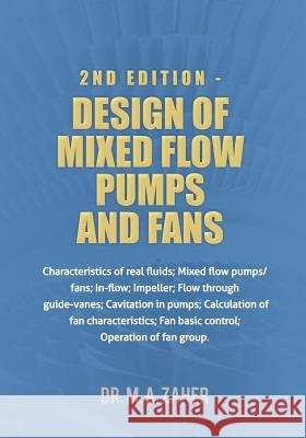 2nd Edition - Design of Mixed-Flow Pumps and Fans: Characteristics of real fluids; Mixed flow pumps/fans;In-flow; Impeller; Flow through guide-vanes; Zaher, M. a. 9781475003048 Createspace