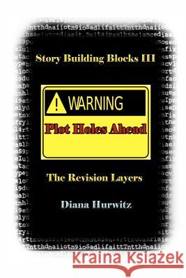 Story Building Blocks III: The Revision Layers Diana Hurwitz 9781475011364 Createspace