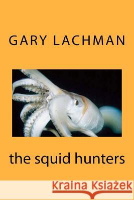 The squid hunters Lachman, Gary 9781475025330 Createspace