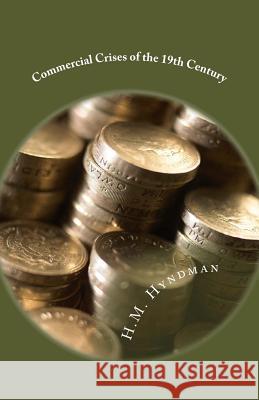 Commercial Crises of the 19th Century H. M. Hyndman 9781475029253