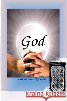 God Life without Religion Pina Pena, Omar 9781475034868 Createspace