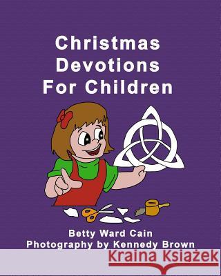 Christmas Devotions For Children Cain, Betty Ward 9781475039108 Createspace