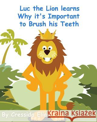 Luc the Lion Learns Why it's Important to Brush His Teeth: The Safari Children's Books on Good Behavior Santos, Carriel Ann 9781475049107 Createspace