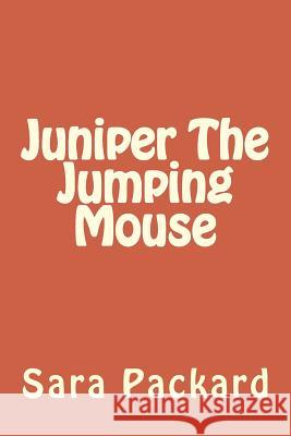 Juniper The Jumping Mouse Packard, Sara 9781475053272 Createspace