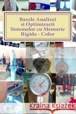 Bazele Analizei Si Optimizarii Sistemelor Cu Memorie Rigida - Color: Curs Si Aplicatii Dr Florian Ion Tiberiu Petrescu 9781475065893