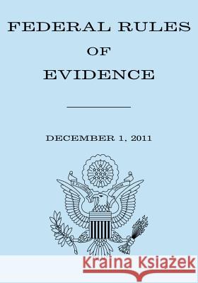 Federal Rules of Evidence: December 1, 2011 House Of Representatives 9781475075625